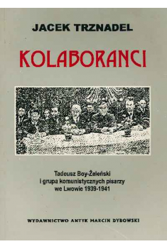 Kolaboranci. Tadeusz Żeleński-Boy i grupa komunistycznych pisarzy we Lwowie 1939-1941