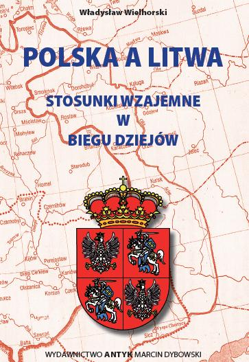 Polska a Litwa. Stosunki wzajemne w biegu dziejów.