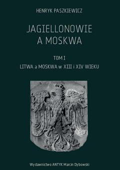 Jagiellonowie a Moskwa tom. 1