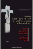 Sprawcy ludobójstwa Polaków na Wołyniu w czasie II wojny światowej. Historia OUN i UPA Tom 1 i 2